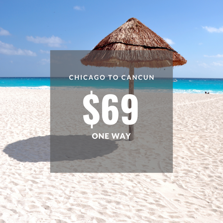 Flight from Chicago to Cancun $69 one way booked during Black Friday and Cyber Monday 2021.