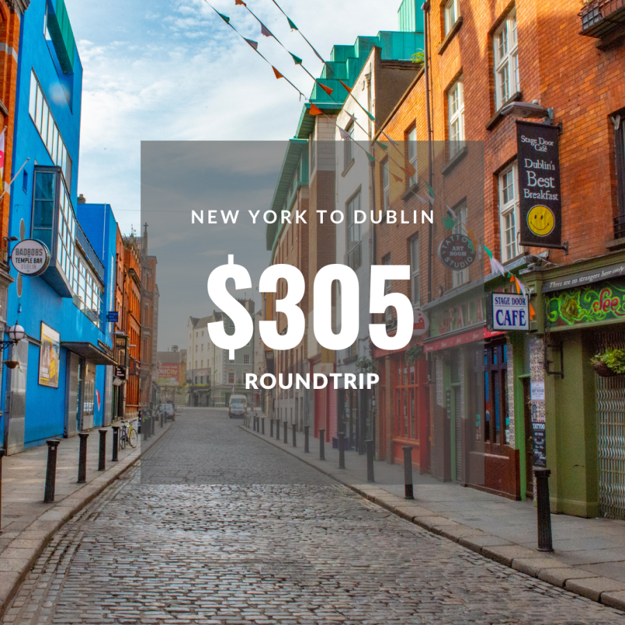 Flight from New York to Dublin $305 round trip.